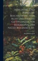 Abbildung Und Populäre Beschreibung Von Acht Und Vierzig Giftpflanzen Für Jedermann, Der Nicht Botaniker Ist.