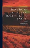 Breve Storia D'italia Dai Tempi Antichi Ai Nostri...