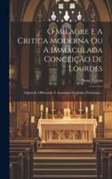 O Milagre E A Critica Moderna Ou A Immaculada Conceição De Lourdes