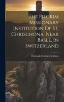 The Pilgrim Missionary Institution Of St. Chrischona, Near Basle, In Switzerland