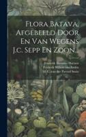 Flora Batava, Afgebeeld Door En Van Wegens J.c. Sepp En Zoon...