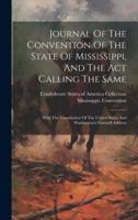 Journal Of The Convention Of The State Of Mississippi, And The Act Calling The Same