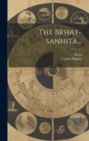 The Brhat-Sanhita...