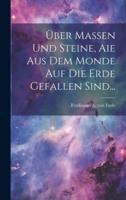 Über Massen Und Steine, Aie Aus Dem Monde Auf Die Erde Gefallen Sind...