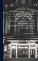 Titon Et L'aurore Pastorale-Heroique [Paroles De La Marre, Musique De Mondonville, Ballets De Laval] Père Et Fils] Représenté Devant Lerrs Majestés À Fontainebleau Le Jeudi 18 Octobre 1764...