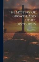 The Mystery Of Growth, And Other Discourses