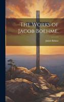 The Works of Jacob Boehme.
