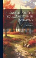 Worth Of The Soul, And Other Sermons