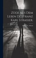 Züge Aus Dem Leben Des Franz Karl Strasser.