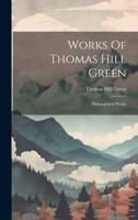 Works Of Thomas Hill Green