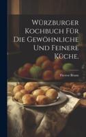 Würzburger Kochbuch Für Die Gewöhnliche Und Feinere Küche.