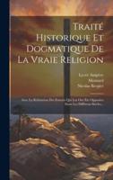 Traité Historique Et Dogmatique De La Vraie Religion