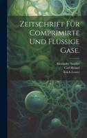 Zeitschrift Für Comprimirte Und Flüssige Gase.