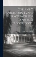 Cofiant Y Parch.john Evans Eglwysbach (Yn Cynwys Ei "Adgofion")....