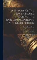 A History Of The Jewish People During The Babylonian, Persian, And Greek Periods
