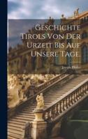 Geschichte Tirols Von Der Urzeit Bis Auf Unsere Tage.