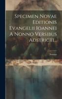 Specimen Novae Editionis Evangelii Ioannei A Nonno Versibus Adstricti...