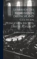 Lehrbuch Des Gemeinen in Deutschland Gültigen Peinlichen Rechts, Dritte Auflage