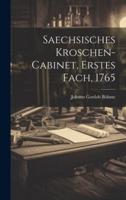 Saechsisches Kroschen-Cabinet, Erstes Fach, 1765