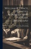 William R. Grace, Plaintiff, Against Joseph Pulitzer, Defendant