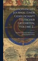 Philosophisches Journal Einer Gesellschaft Teutscher Gelehrten, Volume 2...