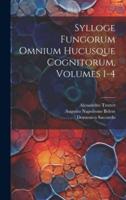 Sylloge Fungorum Omnium Hucusque Cognitorum, Volumes 1-4