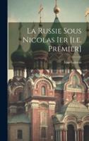 La Russie Sous Nicolas Ier [I.e. Premier]