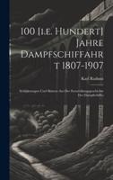 100 [I.e. Hundert] Jahre Dampfschiffahrt 1807-1907