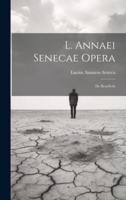 L. Annaei Senecae Opera