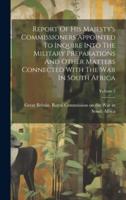 Report Of His Majesty's Commissioners Appointed To Inquire Into The Military Preparations And Other Matters Connected With The War In South Africa; Volume 2
