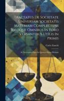 Tractatus De Societate Universam Societatis Materiam Complectens Ideoque Omnibus In Foro Versantibus Utilis In Primis