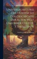 Universalhistorische Uebersicht Der Geschichte Der Alten Welt Und Ihrer Cultur. 3 Theile [In 9]