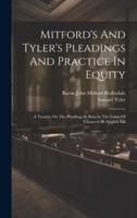 Mitford's And Tyler's Pleadings And Practice In Equity
