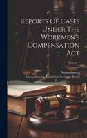 Reports Of Cases Under The Workmen's Compensation Act; Volume 4