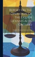 Report On The Operation Of The Liquor Licenses Acts, Ontario