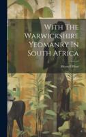 With The Warwickshire Yeomanry In South Africa
