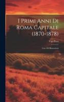 I Primi Anni Di Roma Capitale (1870-1878)