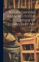 Wood-Carving As An Aid To The Study Of Elementary Art