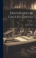Epistolario Di Galileo Galilei; Volume 1