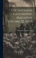 The National Geographic Magazine, Volume 22, Issue 7