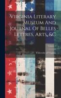 Virginia Literary Museum And Journal Of Belles Lettres, Arts, &C; Volume 1