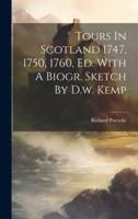 Tours In Scotland 1747, 1750, 1760, Ed. With A Biogr. Sketch By D.w. Kemp