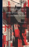 The Writings And Speeches Of Edmund Burke; Volume 12