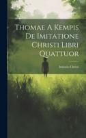 Thomae A Kempis De Imitatione Christi Libri Quattuor
