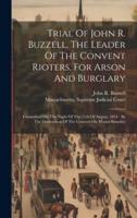 Trial Of John R. Buzzell, The Leader Of The Convent Rioters, For Arson And Burglary