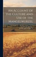 An Account of the Culture and Use of the Mangelwurzel