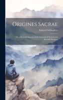 Origines Sacrae; or, a Rational Account of the Grounds of Natural and Reveal'd Religion