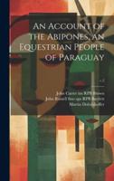 An Account of the Abipones, an Equestrian People of Paraguay; V.2