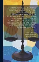Membership and Religious Corporations of New York, Containing the New Membership and Church Corporation Laws, as Revised by the Statutory Revision Com
