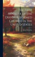 The First Minister of the Dutch Reformed Church in the United States